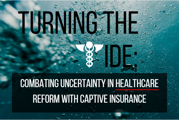 Turning the Tide: Combating Uncertainty in Healthcare Reform with Captive Insurance