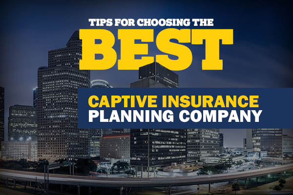 Tips for Choosing the Best Captive Insurance Planning Company
