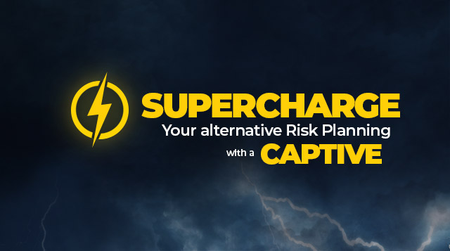 Supercharge Your Alternative Risk Planning with a Captive